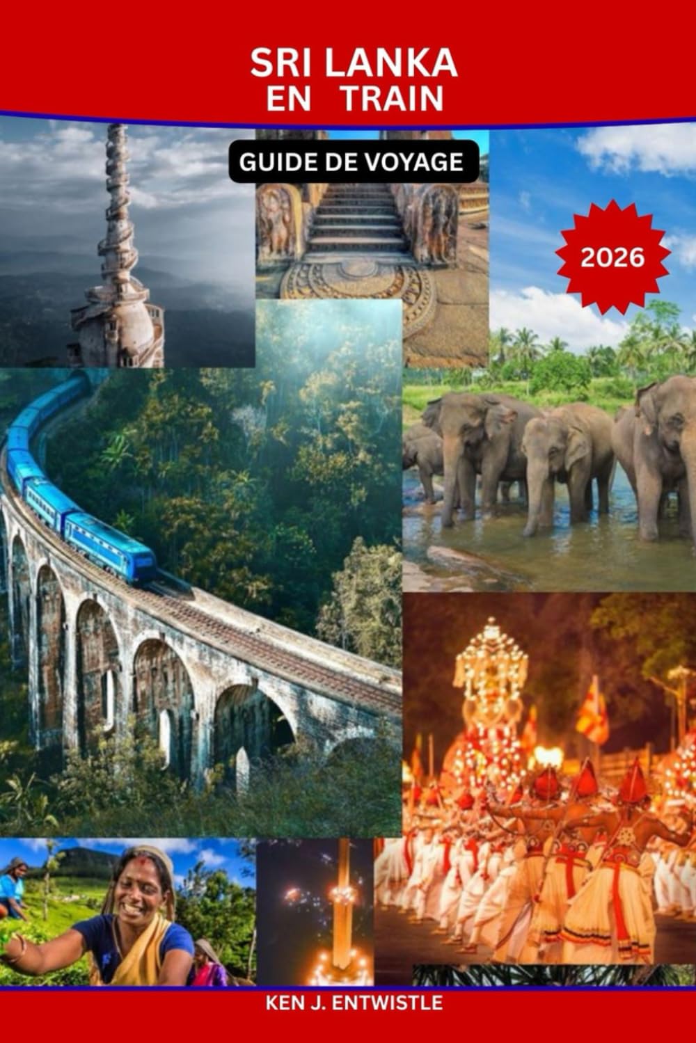 SRI LANKA PAR FORMER GUIDE DE VOYAGE 2026: Un guide panoramique, culturel et de voyage au ralenti des plus beaux voyages en train du monde