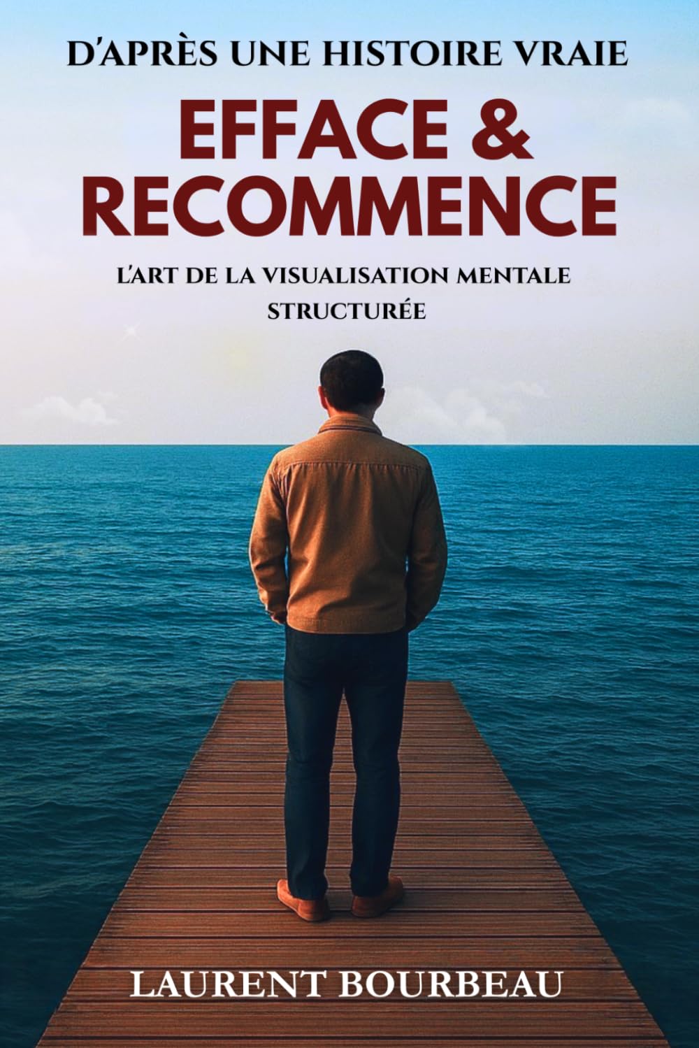 EFFACE ET RECOMMENCE: L'art de la visualisation mentale structurée - Méthode pour supprimer tes blocages et reprendre le contrôle de ton esprit.
