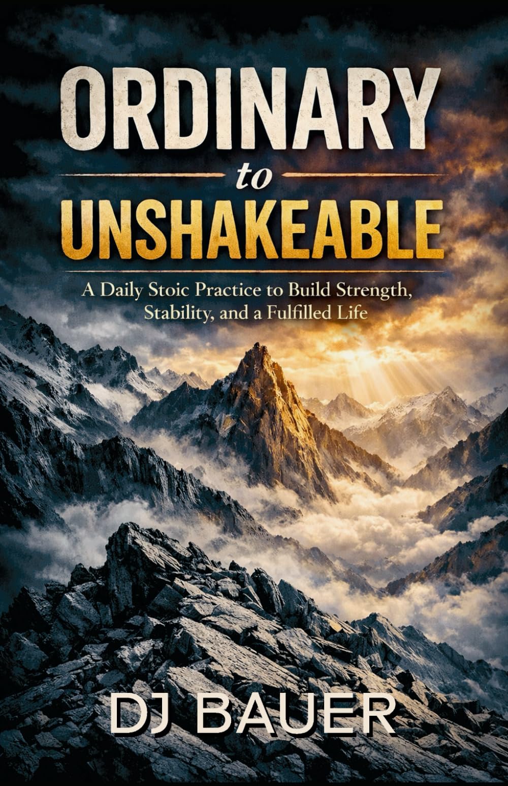 ORDINARY to UNSHAKEABLE: A Daily Stoic Practice to Build Strength, Stability, and a Fulfilled Life