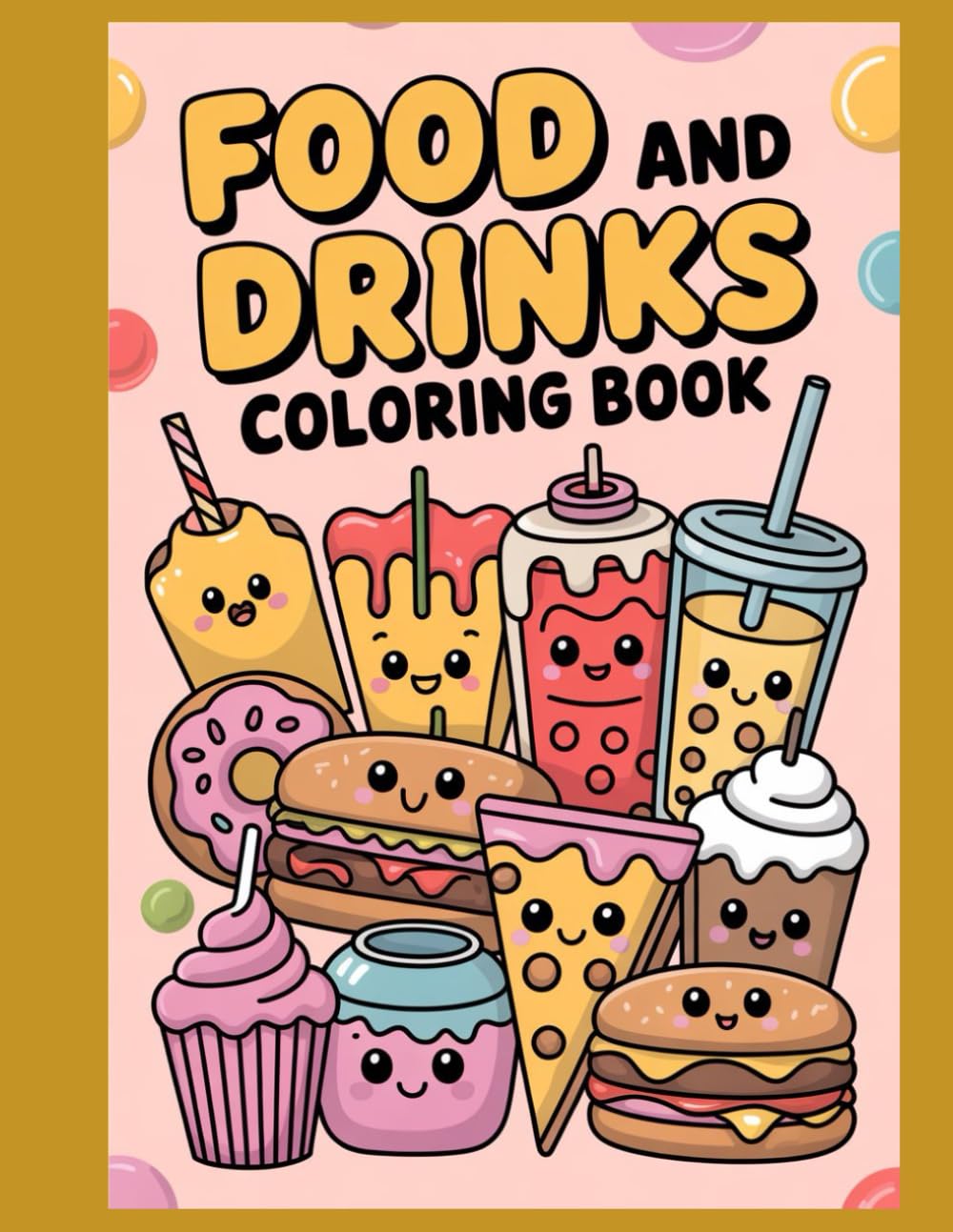 Food and Drinks Coloring Book: Fun & Easy Food-Themed Coloring Pages for Kids and Adults | Kawaii Desserts, Snacks, Drinks to Color