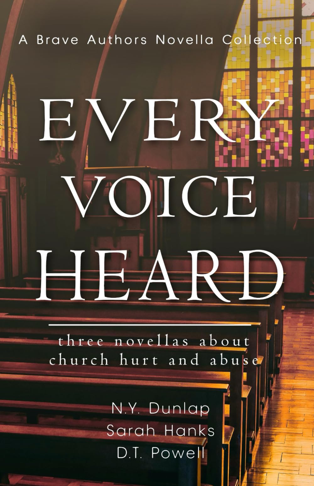 Every Voice Heard: Three Novellas About Church Hurt and Abuse (Brave Author Novella Collections)