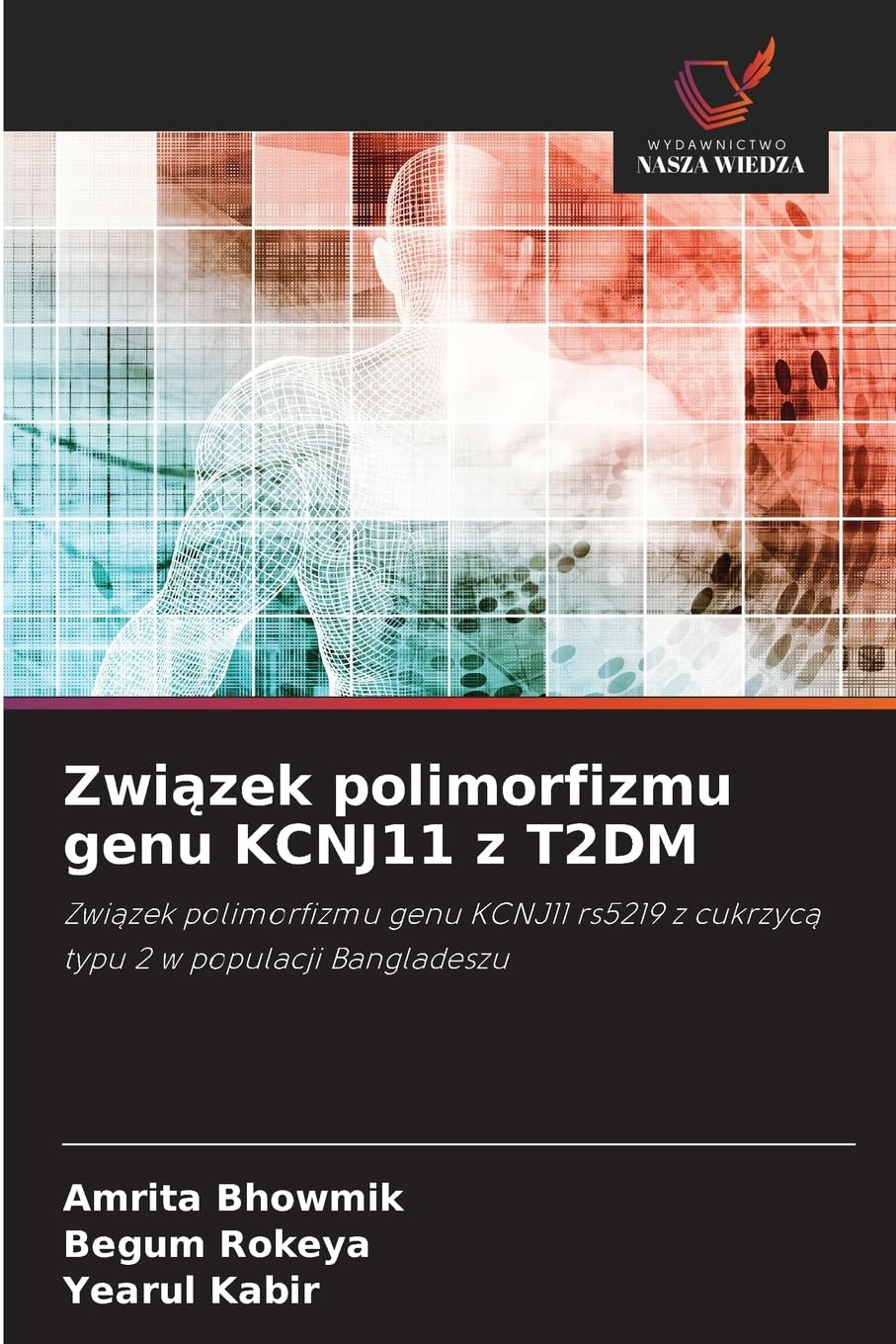 Związek polimorfizmu genu KCNJ11 z T2DM: Zwi¿zek polimorfizmu genu KCNJ11 rs5219 z cukrzyc¿ typu 2 w populacji Bangladeszu