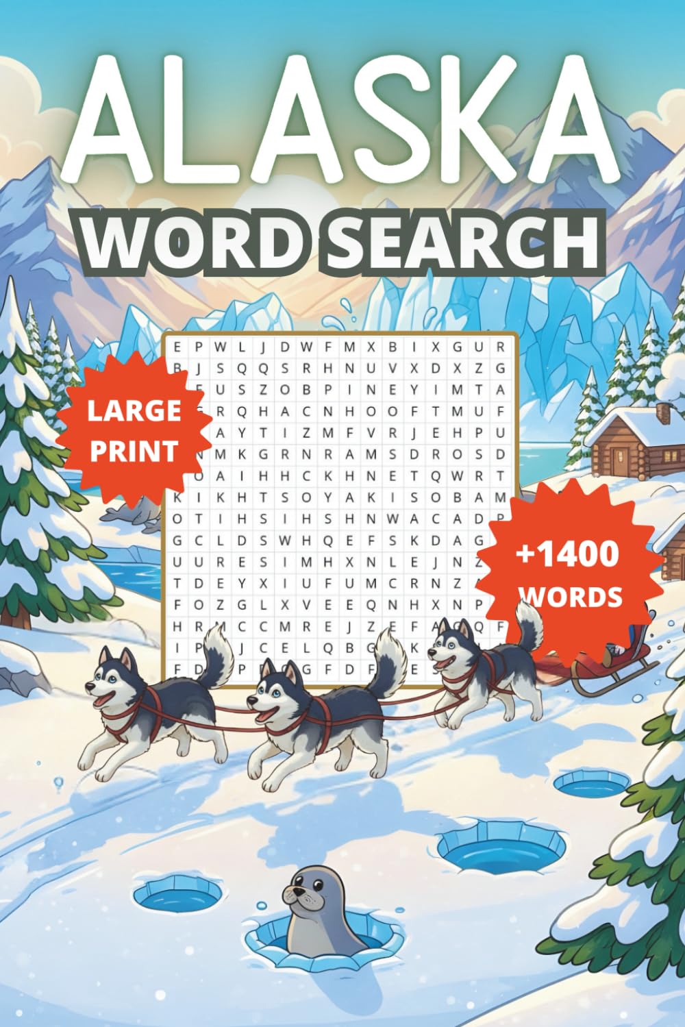 Alaska Word Search Puzzle Book: Large Print Word Find Games for Adults and Seniors - Words About Wildlife, Glaciers, Cities & Alaskan Culture
