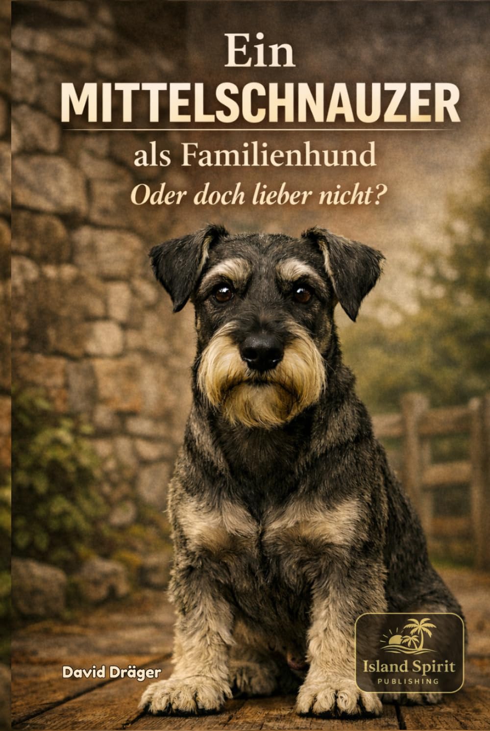 Ein Mittelschnauzer als Familienhund - oder doch lieber nicht? (Familienhund gesucht? – Hunderatgeber für Anfänger, Familien und alle, die den passenden Hund finden wollen)