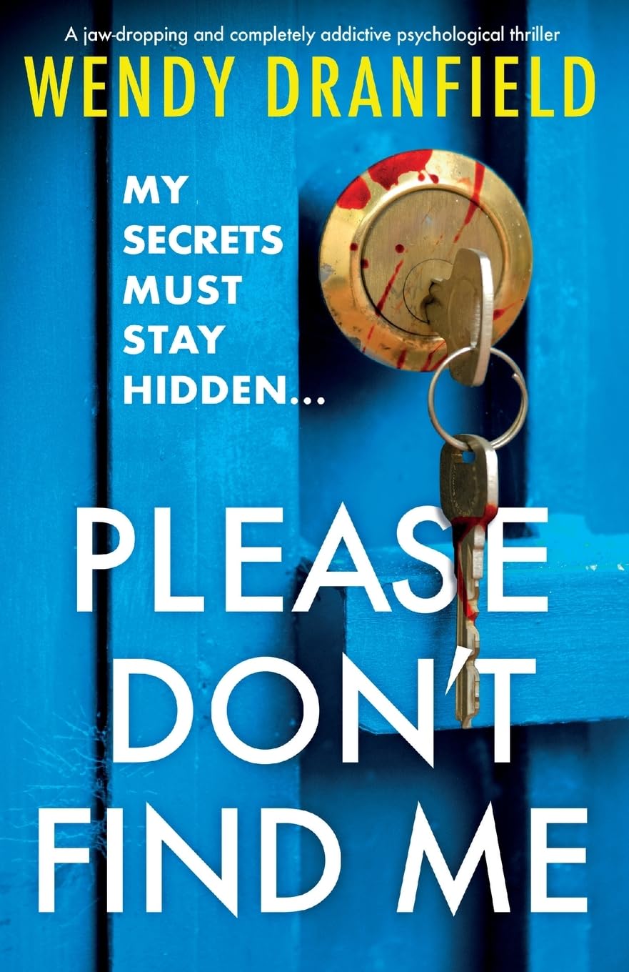 Please Don't Find Me: A jaw-dropping and completely addictive psychological thriller