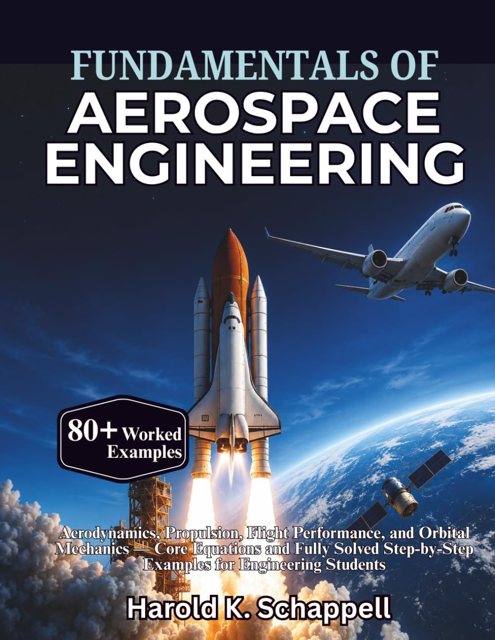 Fundamentals of Aerospace Engineering: Aerodynamics, Propulsion, Flight Performance, and Orbital Mechanics — Core Equations and Fully Solved Step-by-Step Examples for Engineering Students