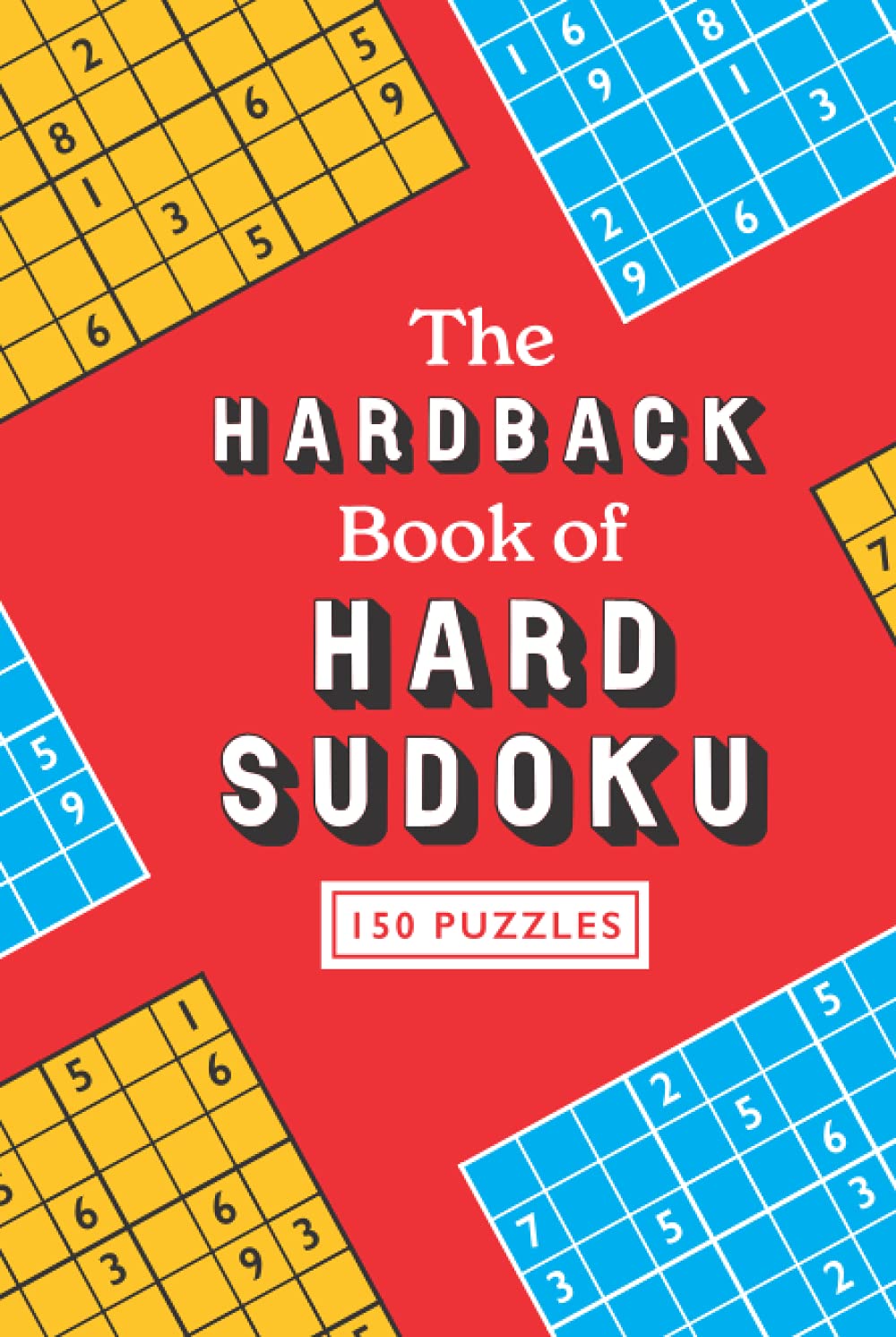 The Hardback Book of Hard Sudoku: Featuring 150 really tricky sudoku puzzles for experts