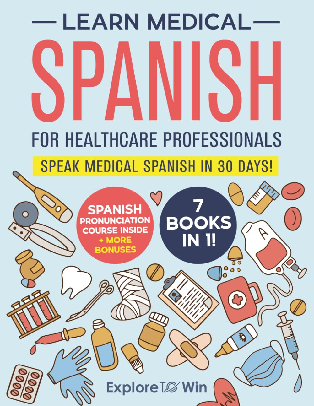 Learn Medical Spanish For Healthcare Professionals: 7 Books in 1: Speak Medical Spanish in 30 Days!