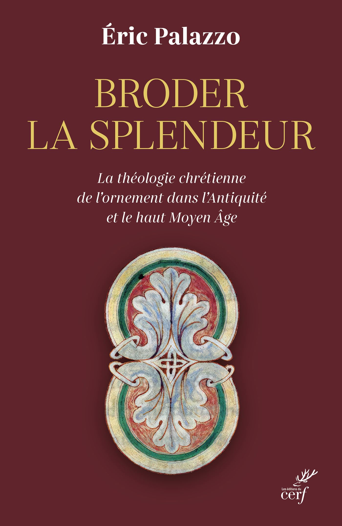 Broder la splendeur: La théologie chrétienne de l'ornement dans l'Antiquité et le Haut Moyen Âge
