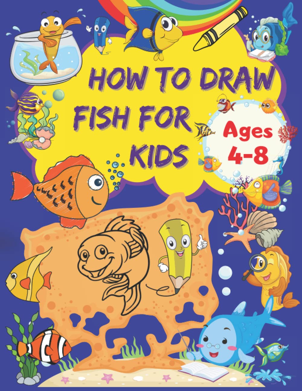 How to Draw Fish for Kids: A Fun and Easy Step-by-Step Drawing Book with Cute Fish Designs | Learn How to Draw a Multitude of Cute and Funny Fish Using Grid Copy Method