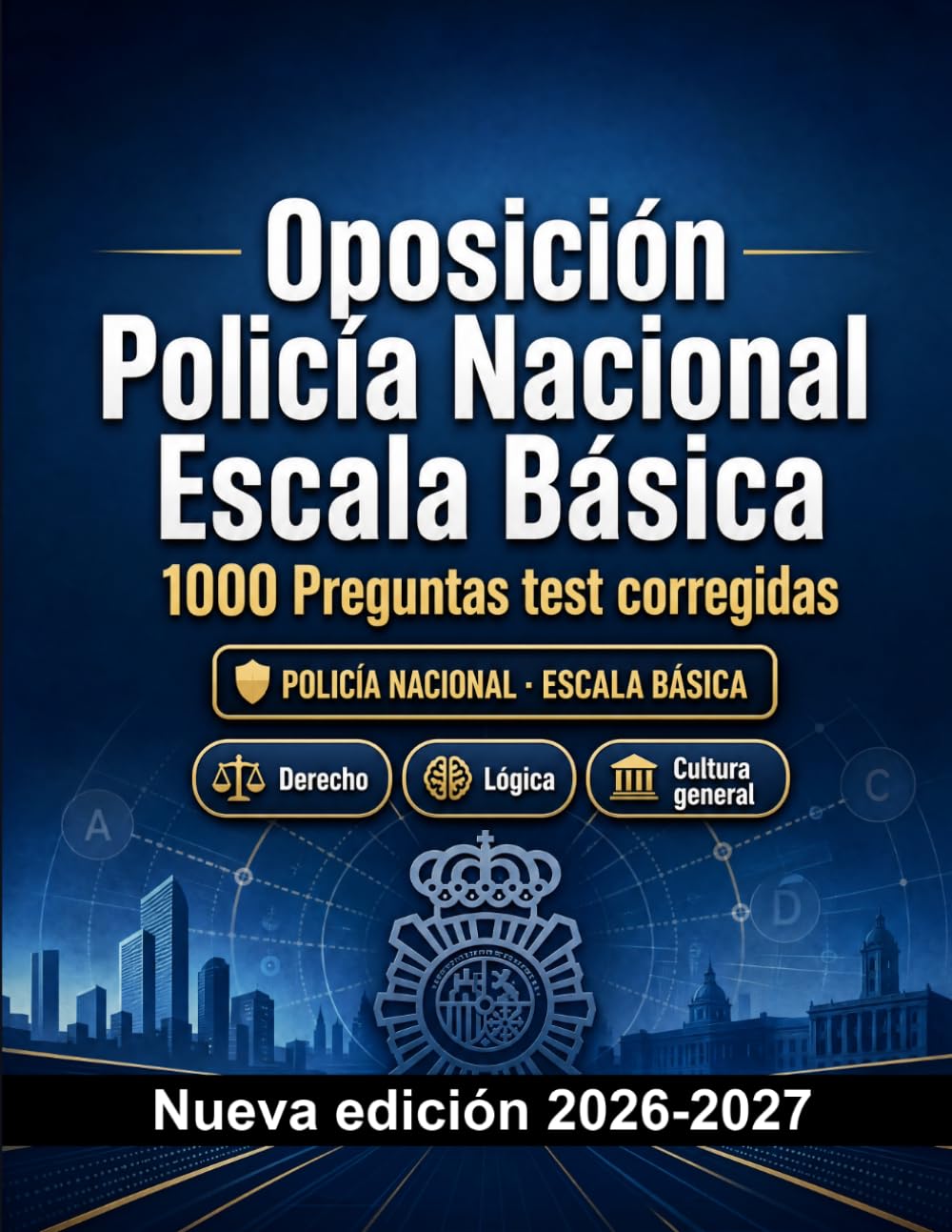 Oposición Policía Nacional Escala Básica : 1000 Preguntas test corregidas: Preparación oposición: test Derecho, Orden público, Seguridad, Administración, Ética con preguntas comentadas