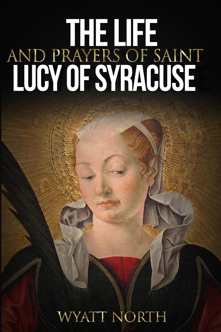 The Life and Prayers of Saint Lucy of Syracuse