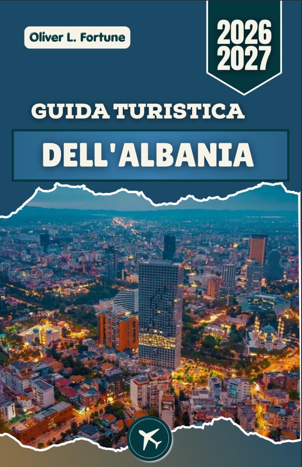 GUIDA TURISTICA DELL'ALBANIA 2026-2027: Scopri i Balcani: antichi castelli, villaggi di montagna, spiagge cristalline, tradizioni culturali ed esperienze locali autentiche