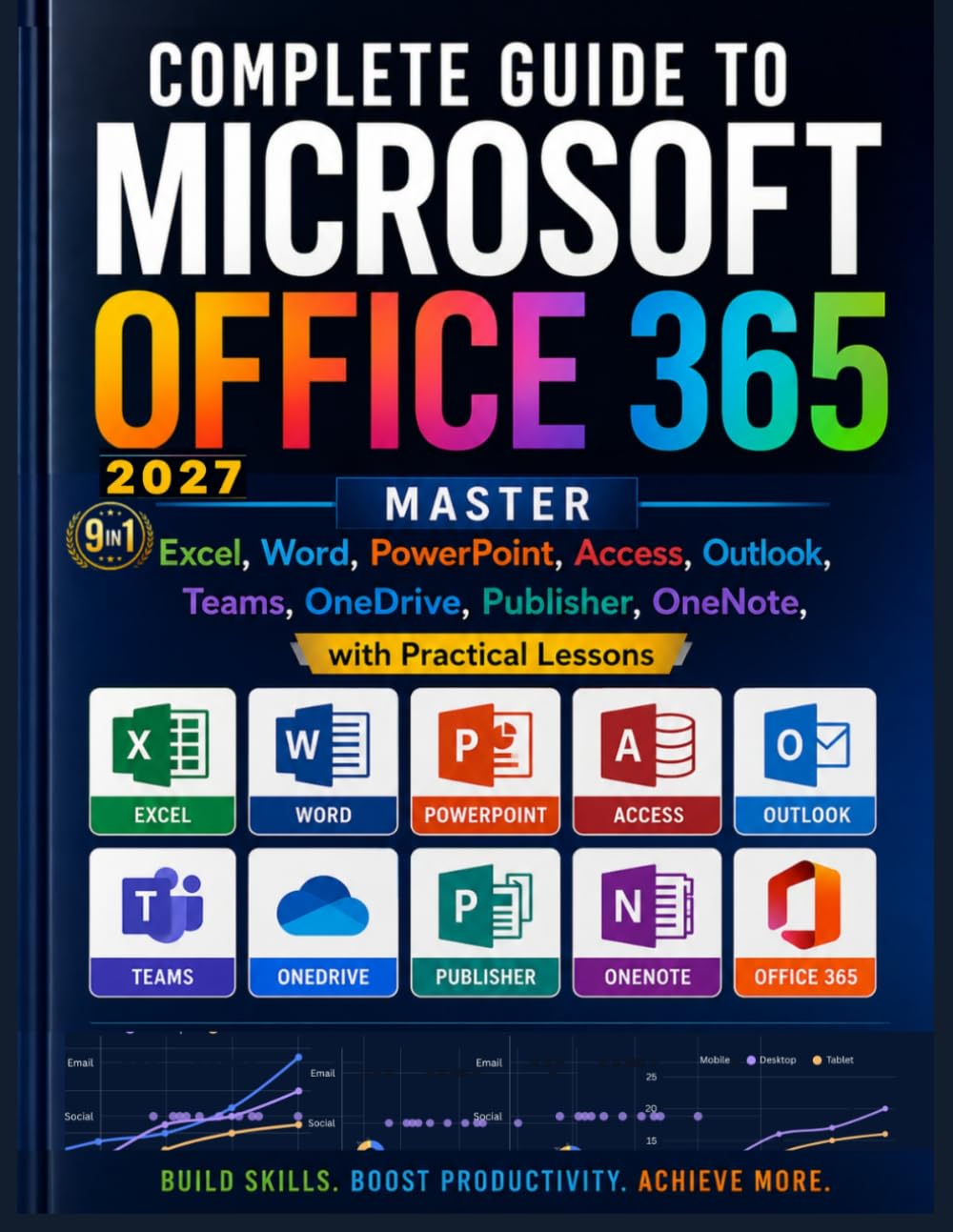 Complete Guide to Microsoft Office 365: Master Excel, Word, PowerPoint, Access, Outlook, Teams, OneDrive, Publisher, OneNote, with Practical Lessons