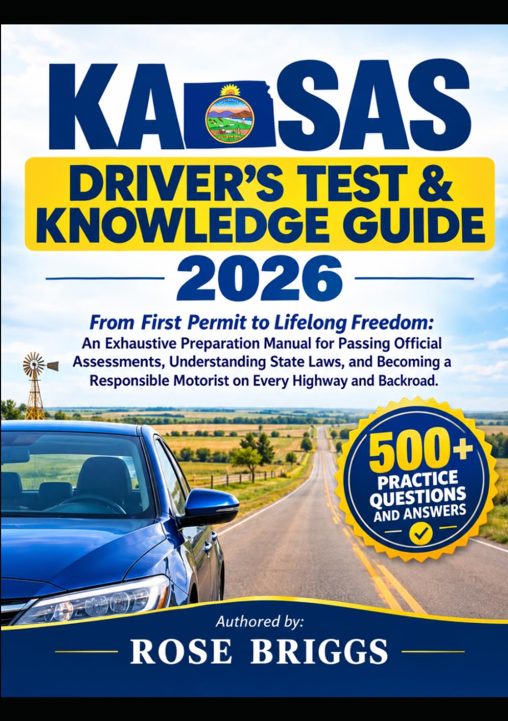 Kansas Driver’s Test & Knowledge Guide 2026: From First Permit to Lifelong Freedom: An Exhaustive Preparation Manual for Passing Official Assessments, ... Motorist on Every Highway and Backroad