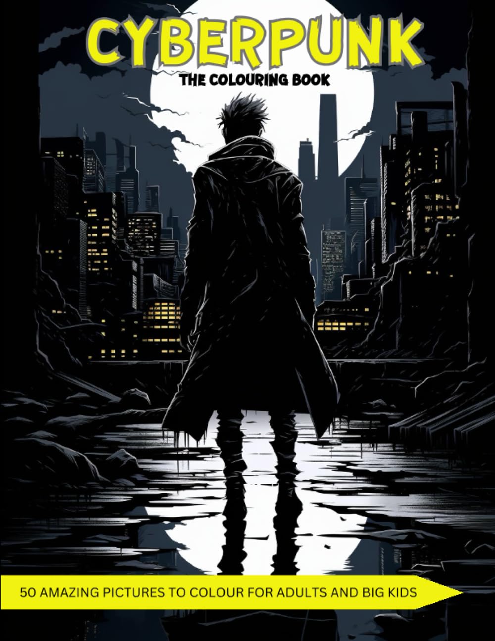 Cyberpunk The Colouring Book: A Futuristic Dystopian World For Adults And Big Kids (Colouring Fun With Colouring Books Series)
