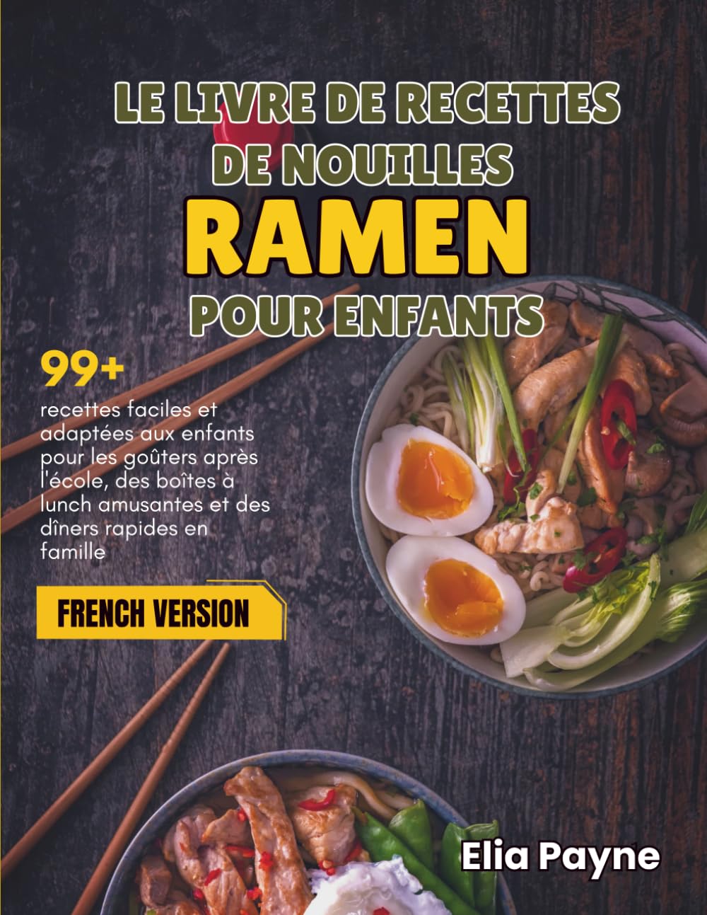 Le livre de recettes de nouilles Ramen pour enfants: 99+ recettes faciles et adaptées aux enfants pour les goûters après l'école, des boîtes à lunch amusantes et des dîners rapides en famille