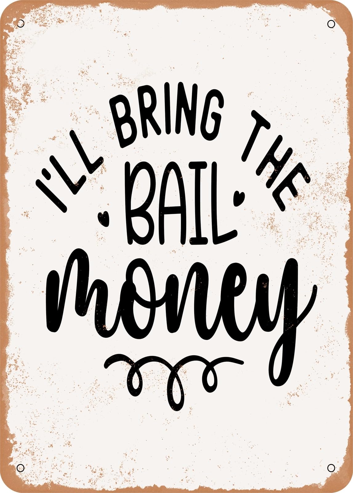Miaomansenstore Metal Sign - I'll Bring The Bail Money - Vintage Rusty Look Home Decor