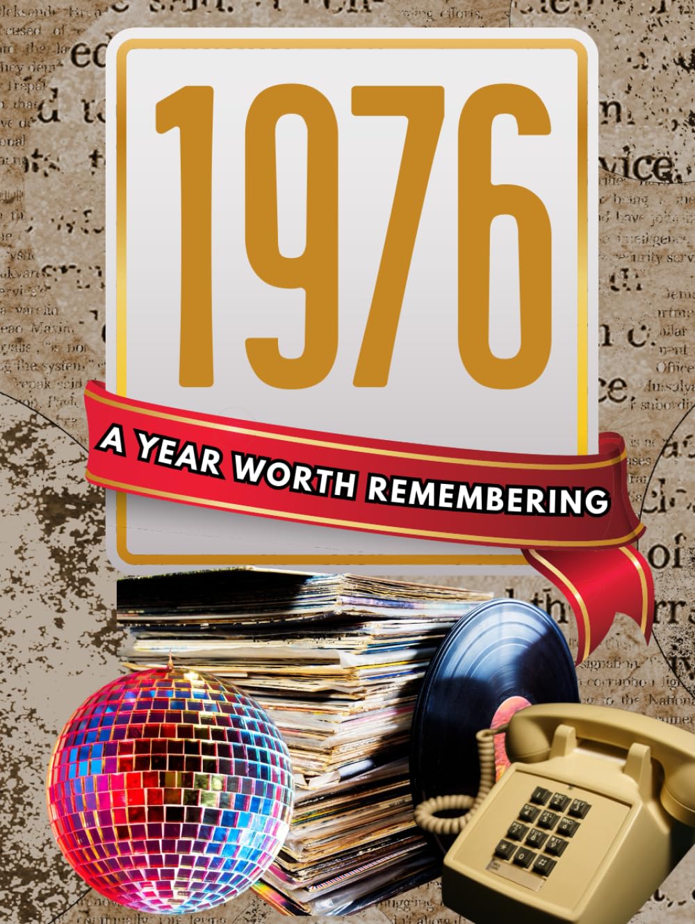 1976: A Year Worth Remembering: Life, Culture, and Everyday Moments in America
