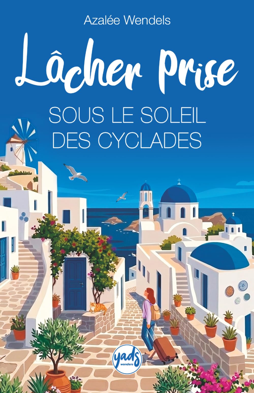 LÂCHER PRISE SOUS LE SOLEIL DES CYCLADES: Roman feel-good solaire en Grèce entre mer Égée et renaissance, parfait pour l’été et les vacances