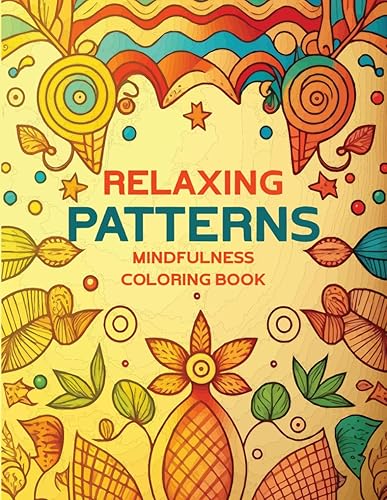 Relaxing Patterns Mindfulness Coloring Book Beautiful Floral and Mandala Patterns for Stress Relief and Relaxation