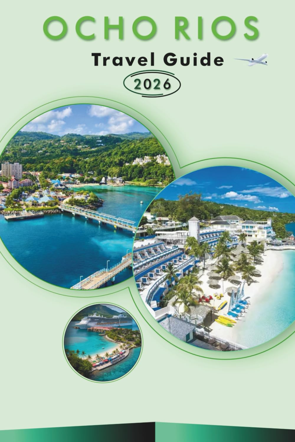 OCHO RIOS TRAVEL GUIDE 2026: Explore Jamaica’s North Coast, Beaches, Attractions, Historic Landmarks, Culture, Local Cuisine, Maps, Outdoor Adventures and Practical Tips for Every Travelers.
