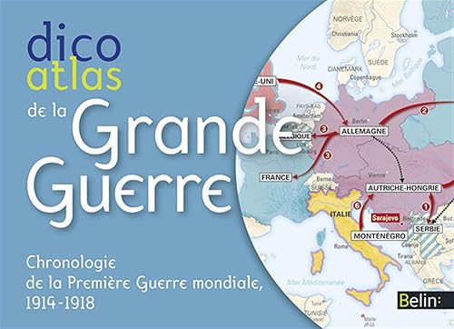 Dico atlas de la Grande Guerre: Chronologie de la Première Guerre mondiale, 1914-1918