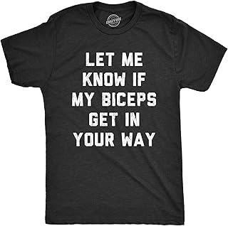 Mens Let Me Know If My Biceps Get in Your Way Tshirt Funny Workout Fitness Gym Graphic Tee