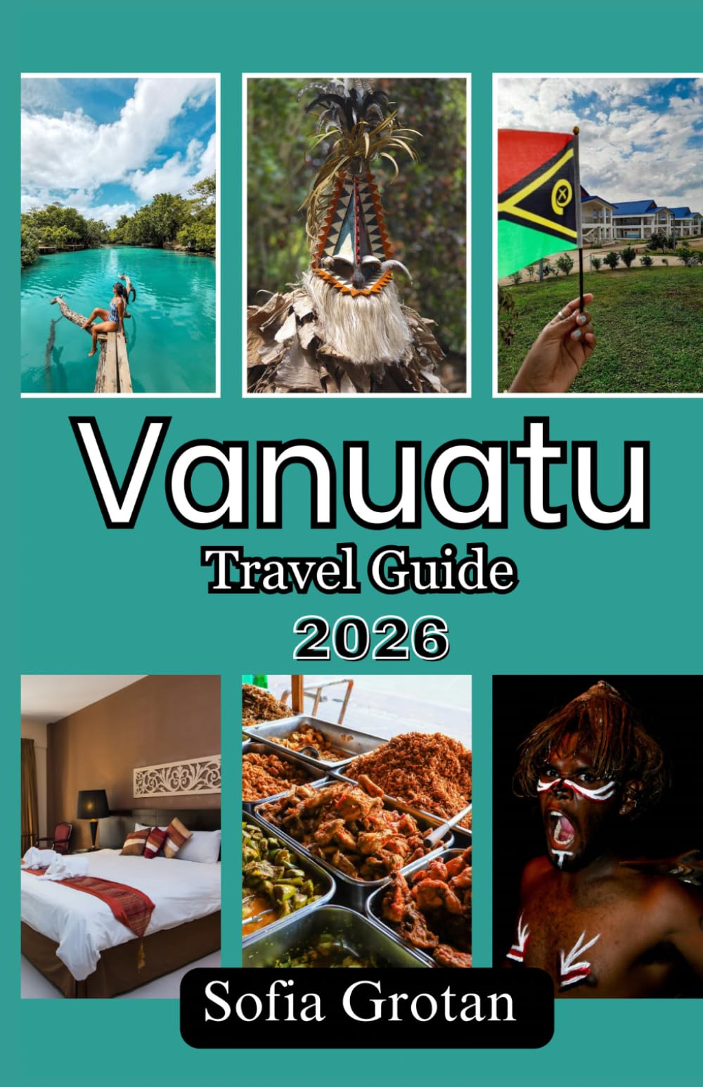 Vanuatu Travel guide 2026: The Ultimate Travel Guide to Vanuatu: Discover Hidden Gems, Volcano Adventures, Beaches, Culture, and Easy Travel Planning for 2026