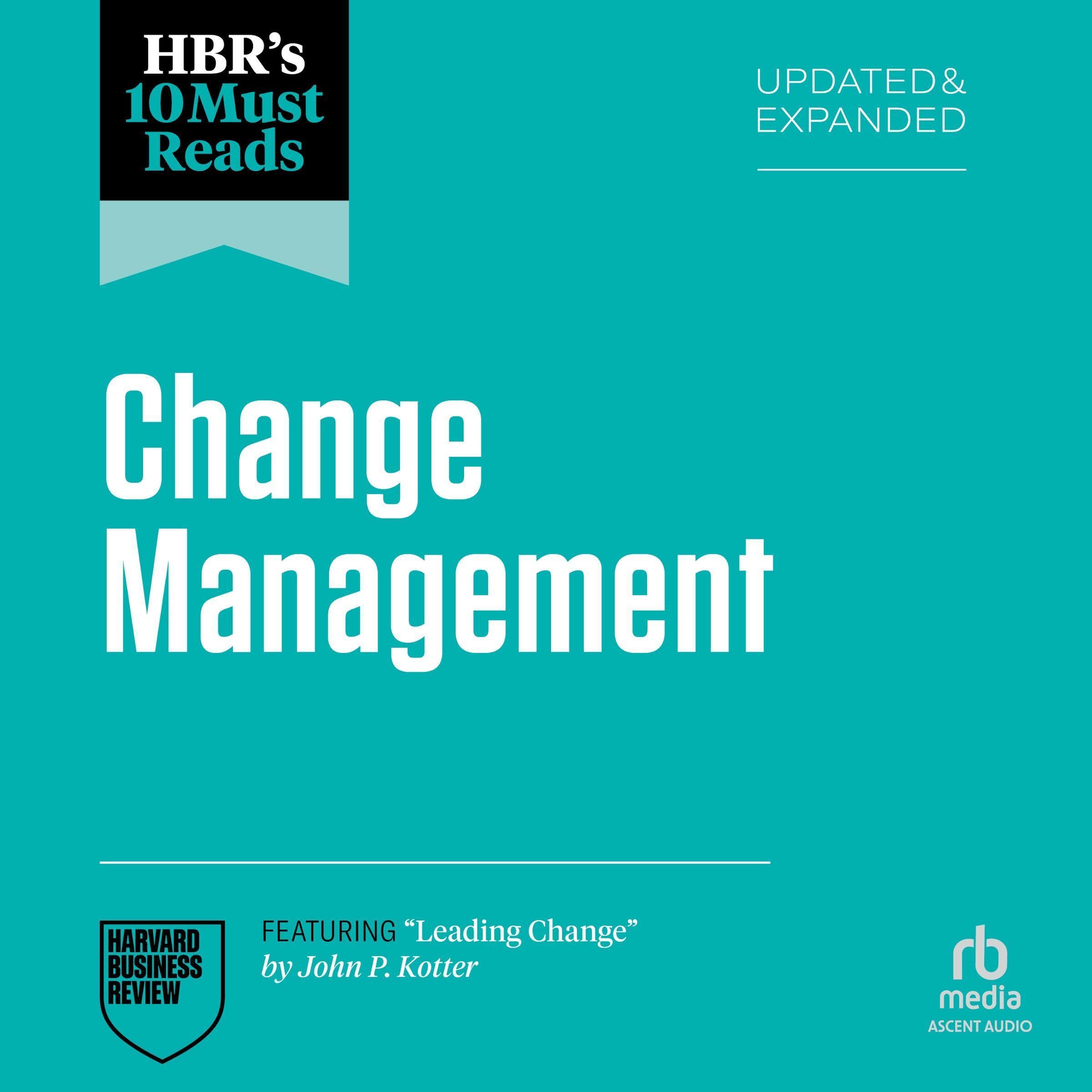 HBR's 10 Must Reads on Change Management, Updated and Expanded (featuring "Leading Change" by John P. Kotter)