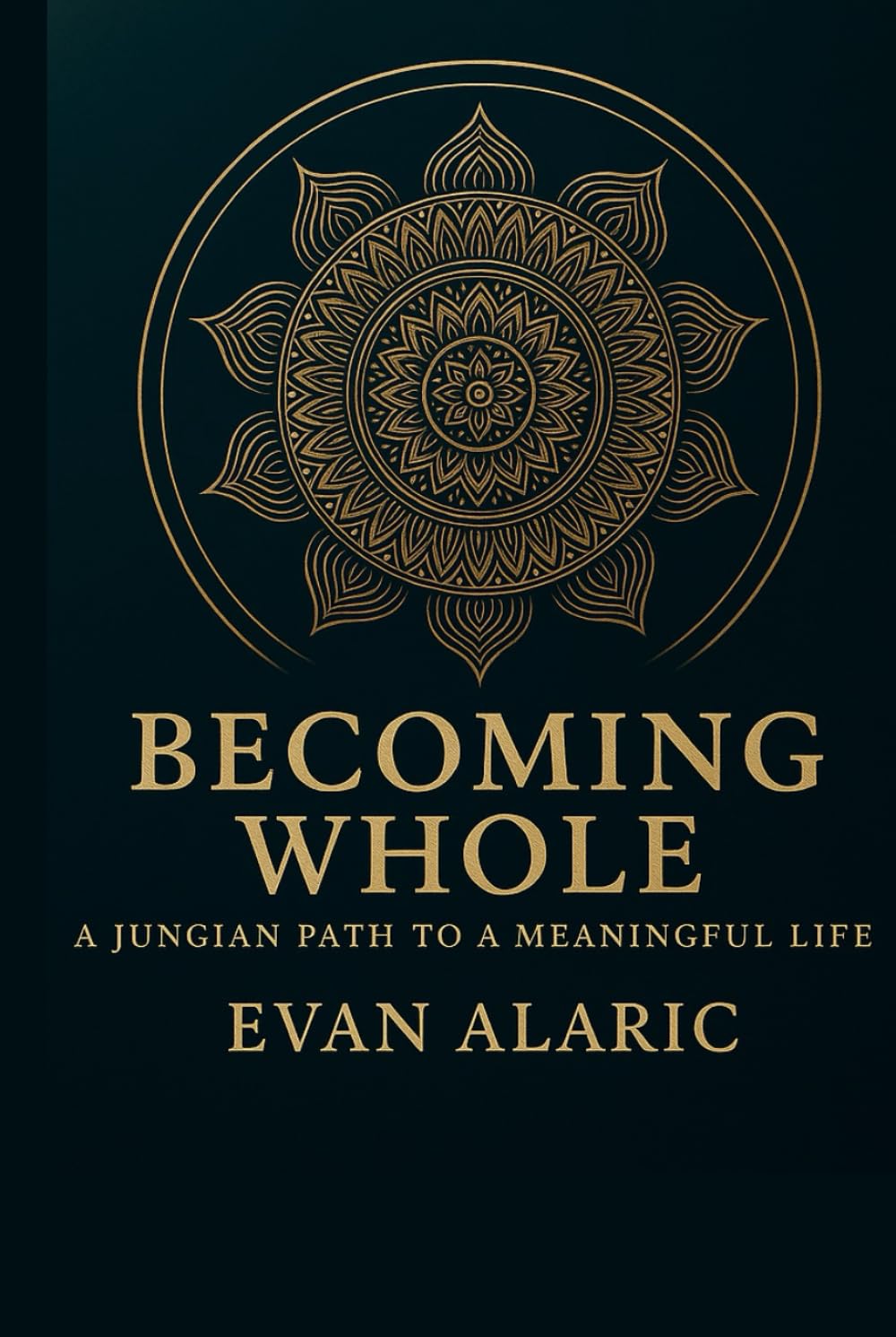 Becoming Whole: A Jungian Path to a Meaningful Life (The Wholeness and Warrior Series - Evan Alaric)