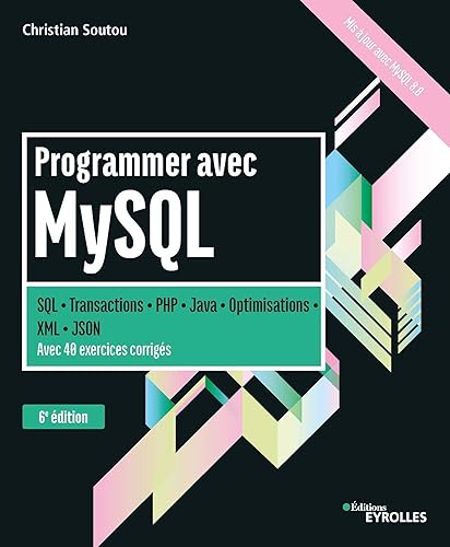 Programmer avec MySQL: SQL-Transactions-PHP-Java-Optimisations-XML-JSON. Avec 40 exercices corrigés.