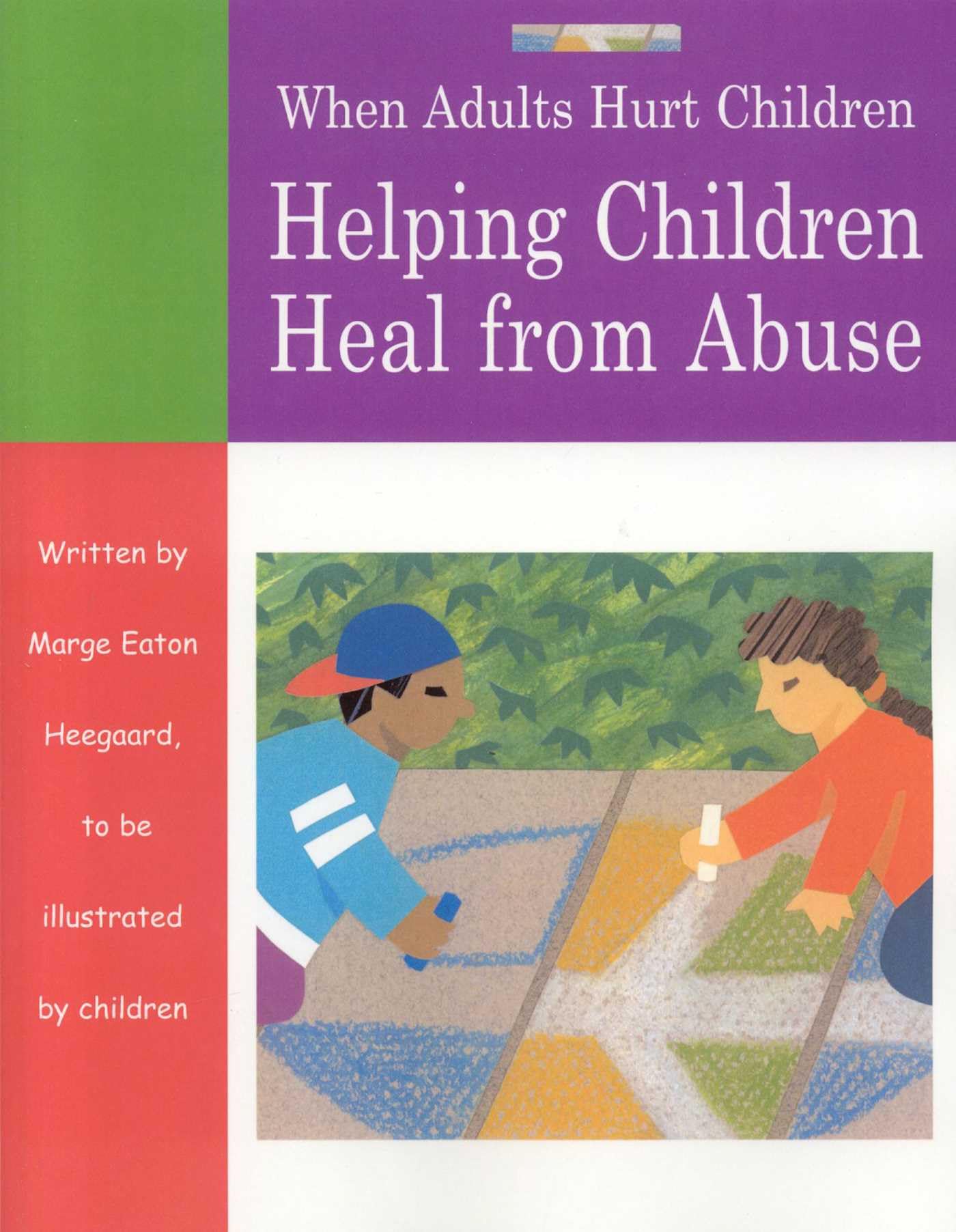 When Adults Hurt Children: Helping Children Heal from Abuse
