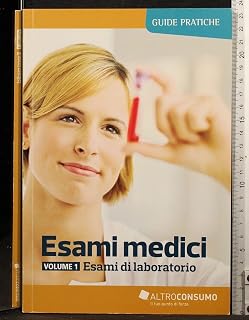 Esami medici. Esami di laboratorio (Vol. 1) (Guide pratiche di Altroconsumo)