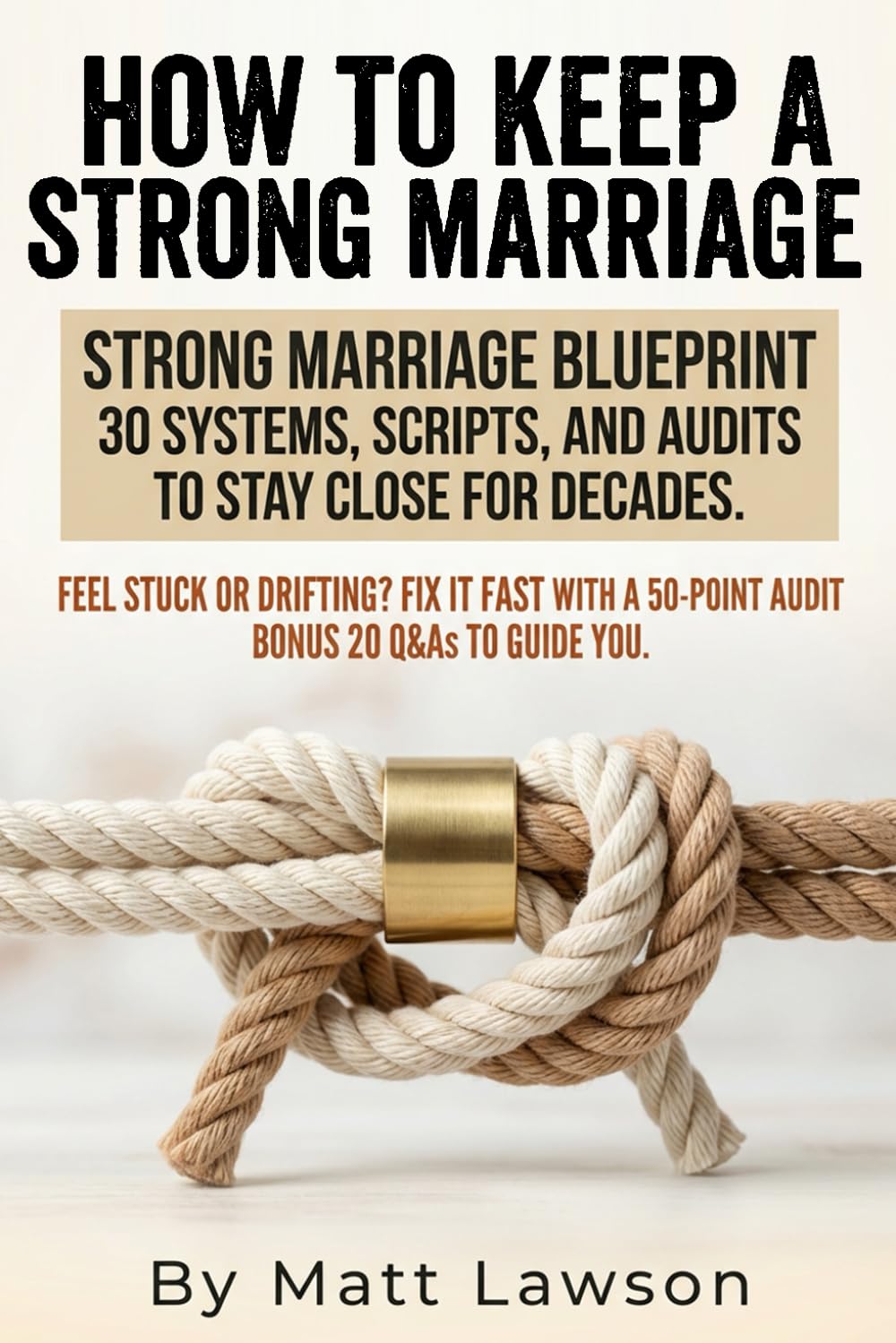 How to Keep a Strong Marriage: A practical guide to building a strong marriage with proven communication, trust, conflict, money, and intimacy systems ... (worksheets, scripts, and templates).