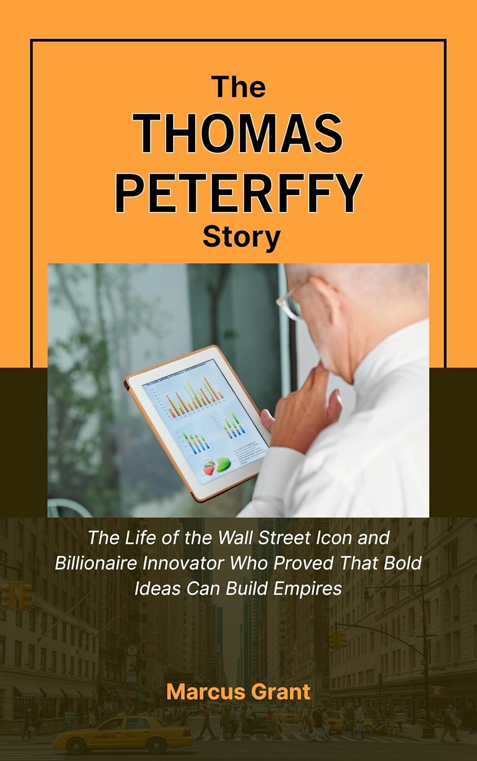 THE THOMAS PETERFFY STORY: The Life of the Wall Street Icon and Billionaire Innovator Who Proved That Bold Ideas Can Build Empires (Billionaire Minds: Stories of Grit and Greatness Book 9)      Kindle Edition