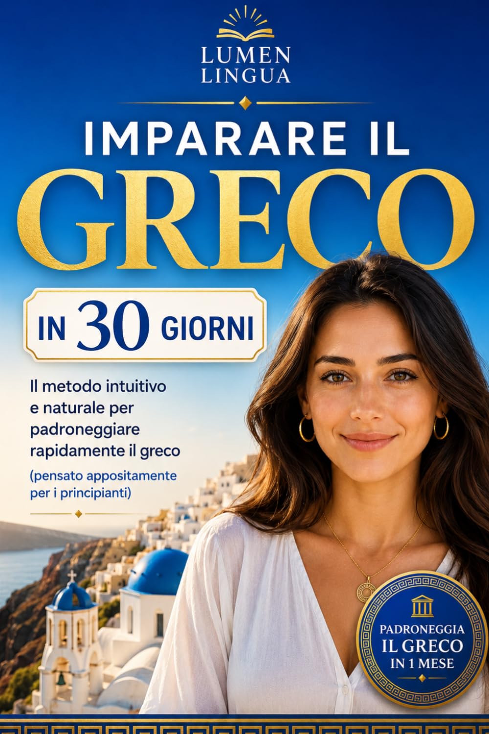 Imparare il greco moderno in 30 giorni: Il metodo intuitivo e naturale per padroneggiare rapidamente il greco moderno (pensato appositamente per principianti)