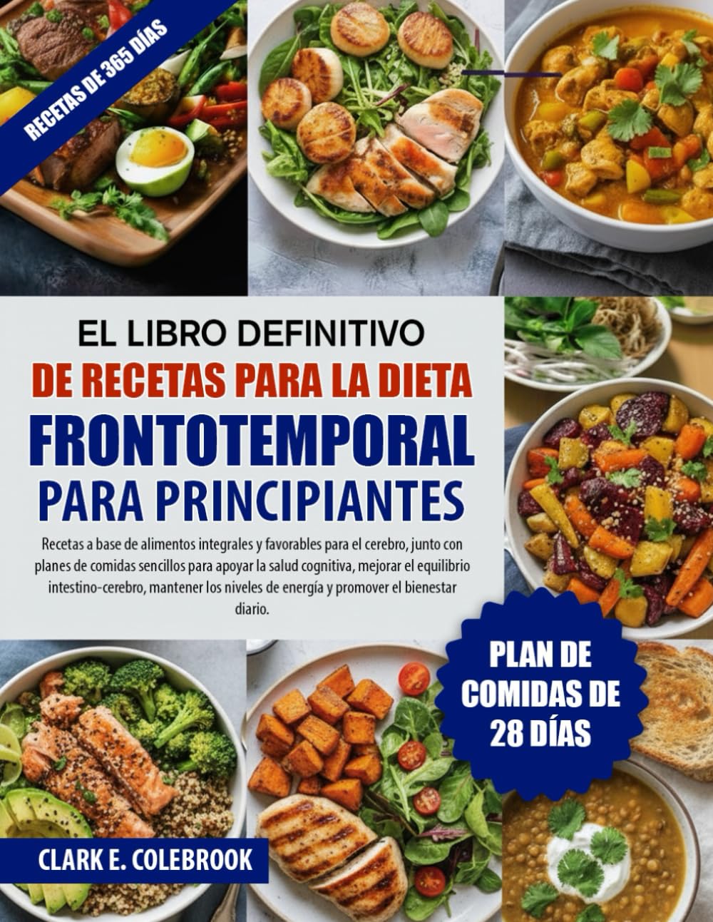 EL LIBRO DEFINITIVO DE RECETAS PARA LA DIETA FRONTOTEMPORAL PARA PRINCIPIANTES: Recetas a base de alimentos integrales y favorables para el cerebro, ... mejorar el equilibrio intestino-...