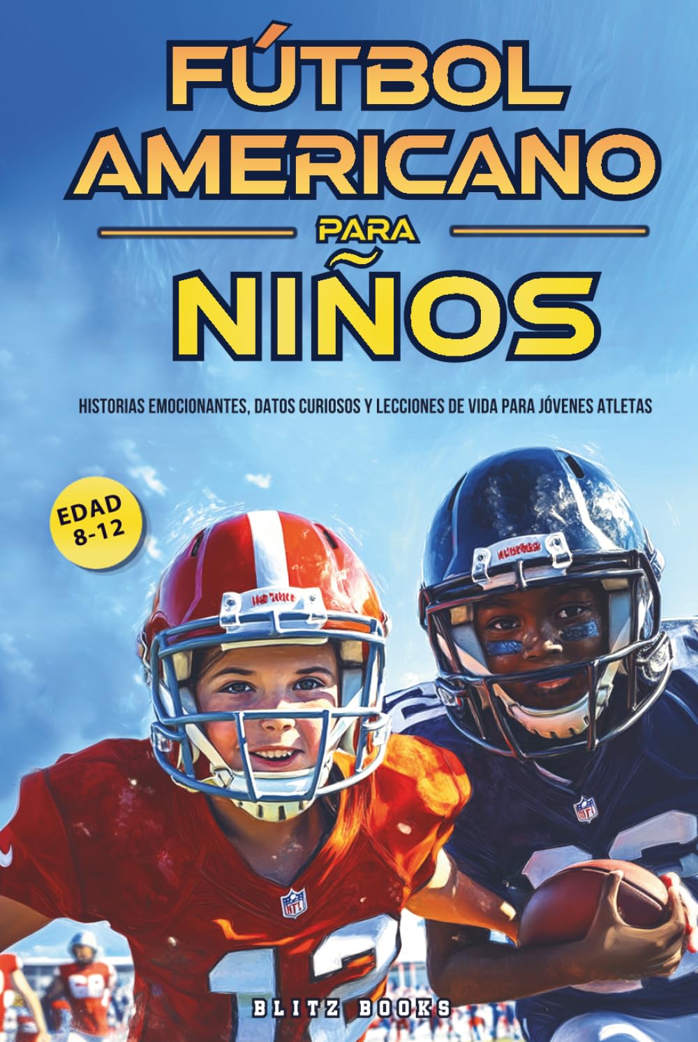 Fútbol Americano para Niños (8-12 Años): Historias emocionantes, datos curiosos y lecciones de vida para jovenes atletas