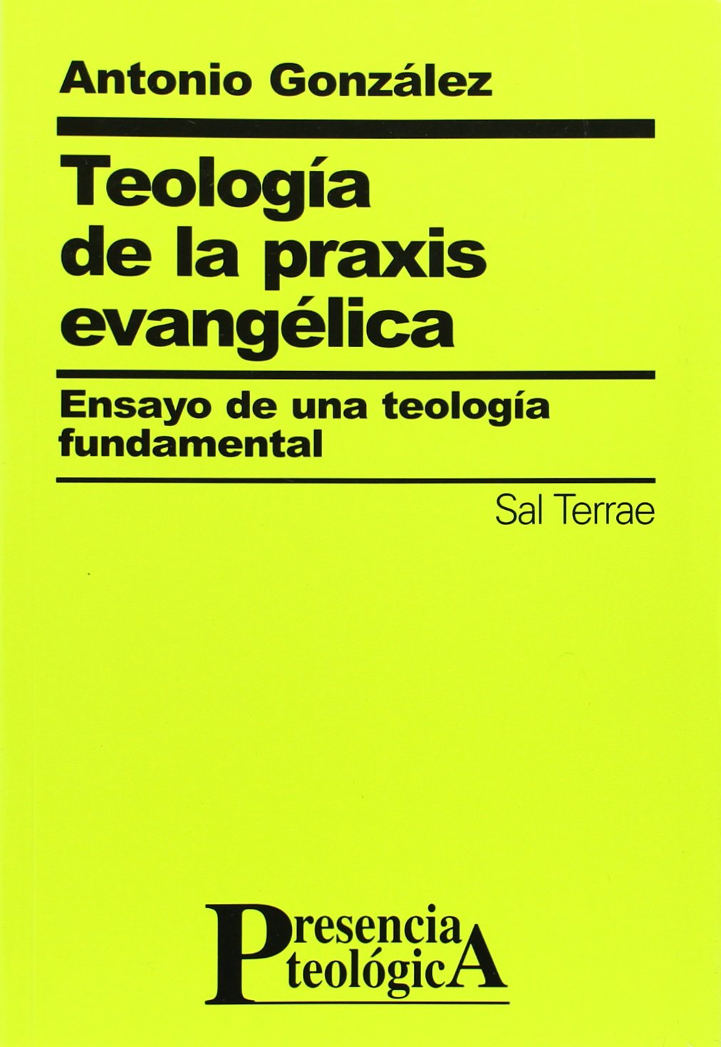 Teología de la praxis evangélica: Ensayo de una teología fundamental: 99 (Presencia Teológica)