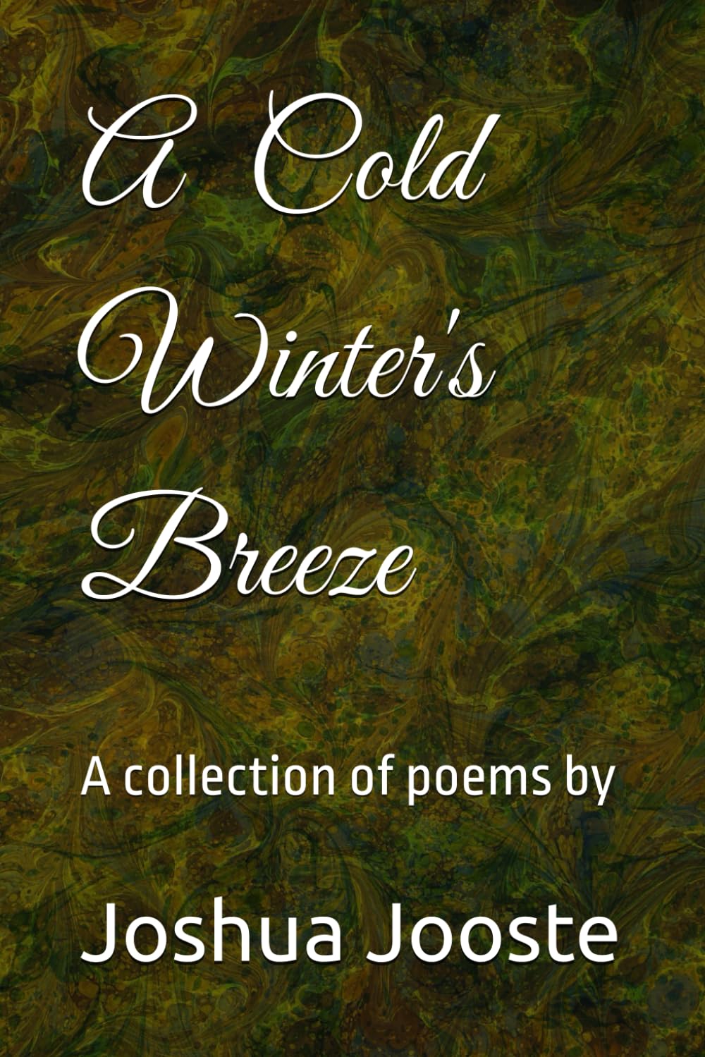 A Cold Winter's Breeze: A collection of poems by Joshua Jooste