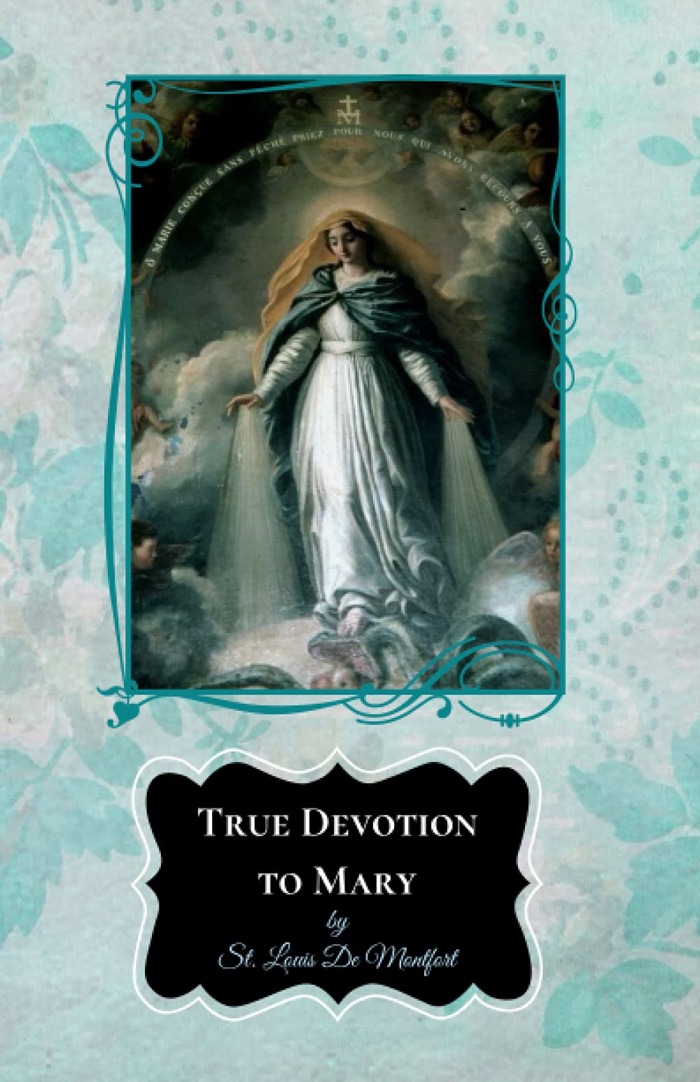 True Devotion to Mary: With Three-Week Preparation for the Consecration to Jesus through Mary
