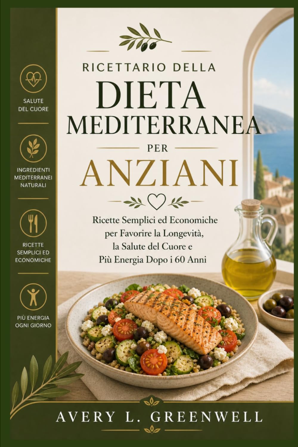 Ricettario della Dieta Mediterranea per Anziani: Ricette Semplici ed Economiche per Favorire la Longevità, la Salute del Cuore e Più Energia Dopo i 60 Anni