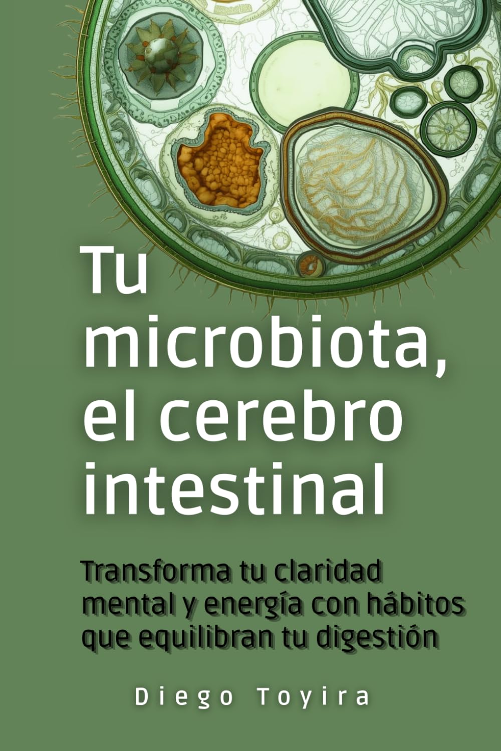 Tu microbiota, el cerebro intestinal: Transforma tu claridad mental y energía con hábitos que equilibran tu digestión