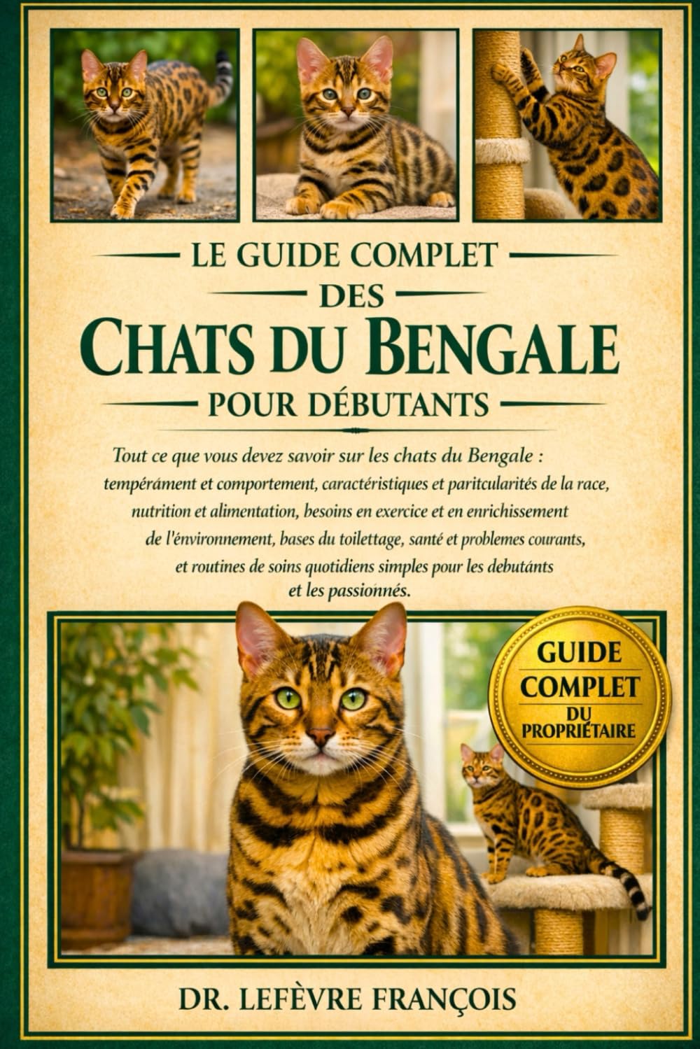 LE GUIDE COMPLET DES CHATS DU BENGALE POUR DÉBUTANTS: Tout ce que vous devez savoir sur les chats du Bengale : tempérament et comportement, ... simples pour les débutants et les passionnés.