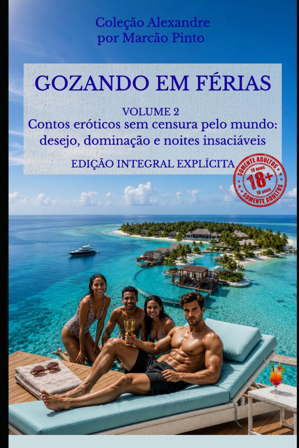 GOZANDO EM FÉRIAS – VOLUME 2: Contos eróticos sem censura pelo mundo: desejo, dominação e noites insaciáveis