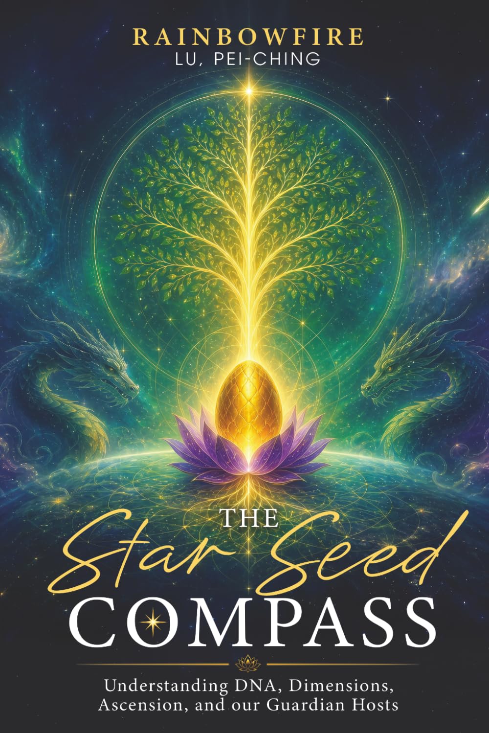 The Star Seed Compass: Understanding DNA, Dimensions, Ascension and our Guardian Hosts