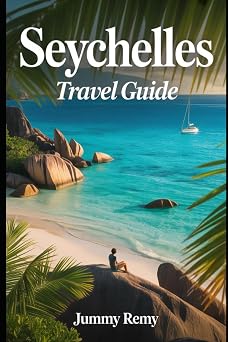SEYCHELLES TRAVEL GUIDE 2026 Essential Travel Guides for Smart Explorers