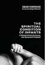 The Spiritual Condition of Infants: A Biblical-Historical Survey and Systematic Proposal