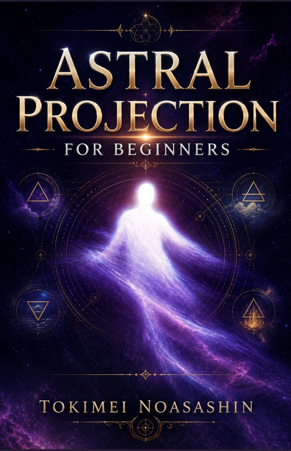 Astral Projection for Beginners: 10 Proven Techniques